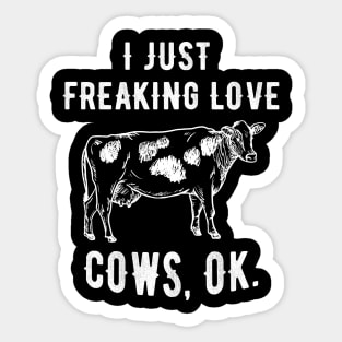 I just freaking love cows Sticker